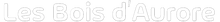 Logo serif blanc indiquant « les bois d'aurore » sur un fond sombre.